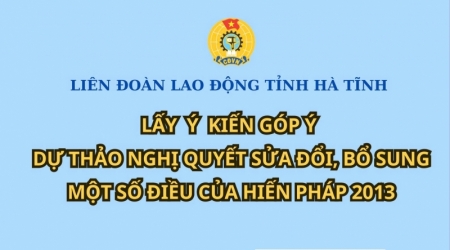 LĐLĐ tỉnh lấy ý kiến góp ý dự thảo Nghị quyết sửa đổi, bổ sung một số điều của Hiến pháp nước Cộng hòa xã hội chủ nghĩa Việt Nam năm 2013